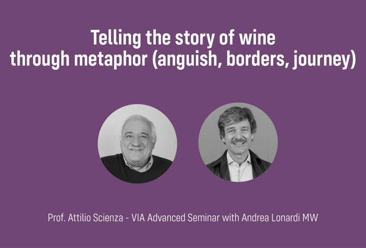 Attilio Scienza VIA Advanced Seminar with Andrea Lonardi MW: Telling the story of wine through metaphor (anguish, borders, journey)