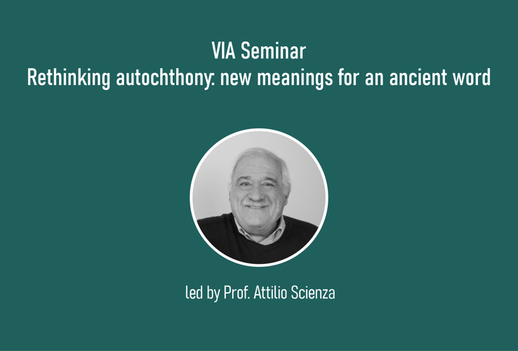 VIA Seminar led by Prof. Attilio Scienza. Rethinking autochthony: new meanings for an ancient word
